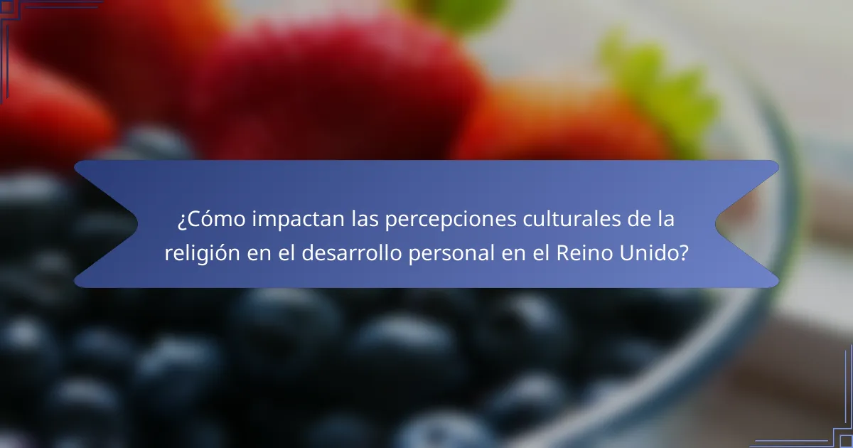 ¿Cómo impactan las percepciones culturales de la religión en el desarrollo personal en el Reino Unido?