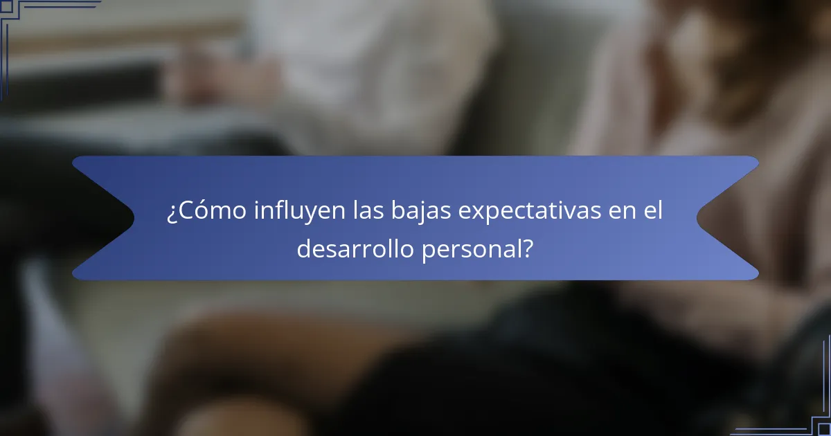 ¿Cómo influyen las bajas expectativas en el desarrollo personal?