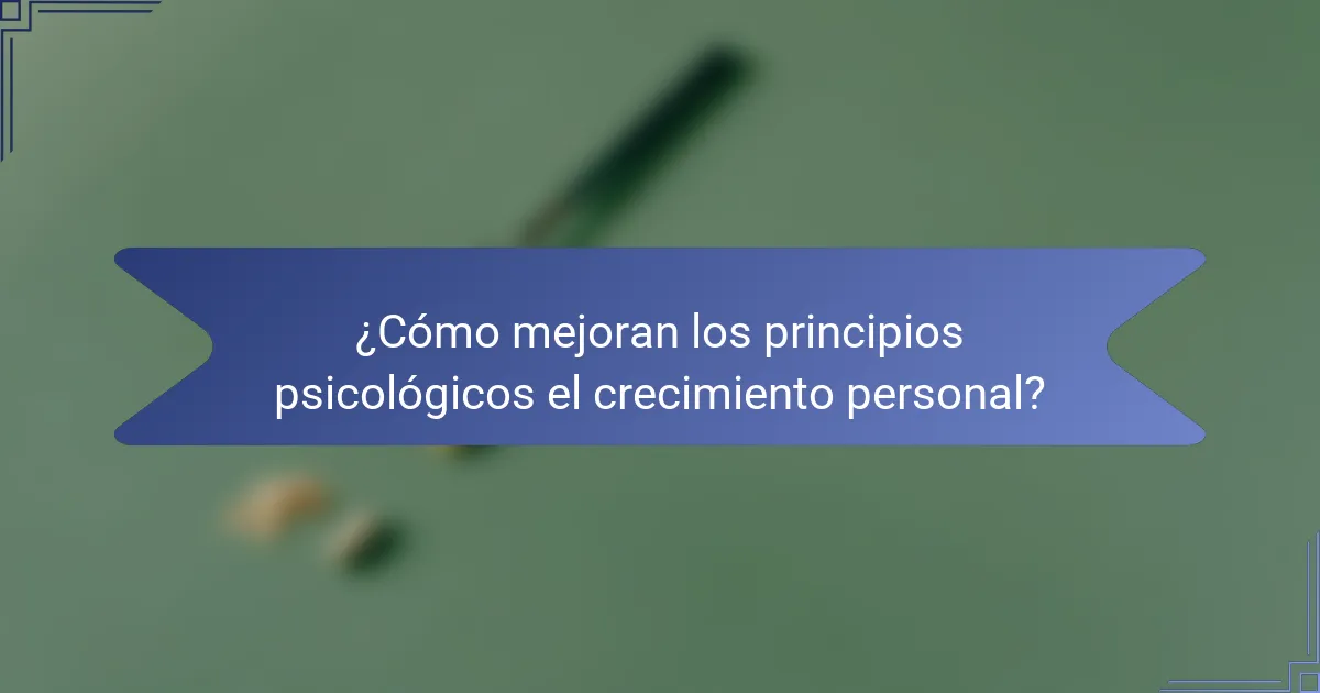¿Cómo mejoran los principios psicológicos el crecimiento personal?