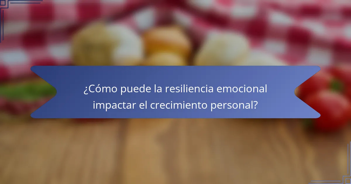 ¿Cómo puede la resiliencia emocional impactar el crecimiento personal?