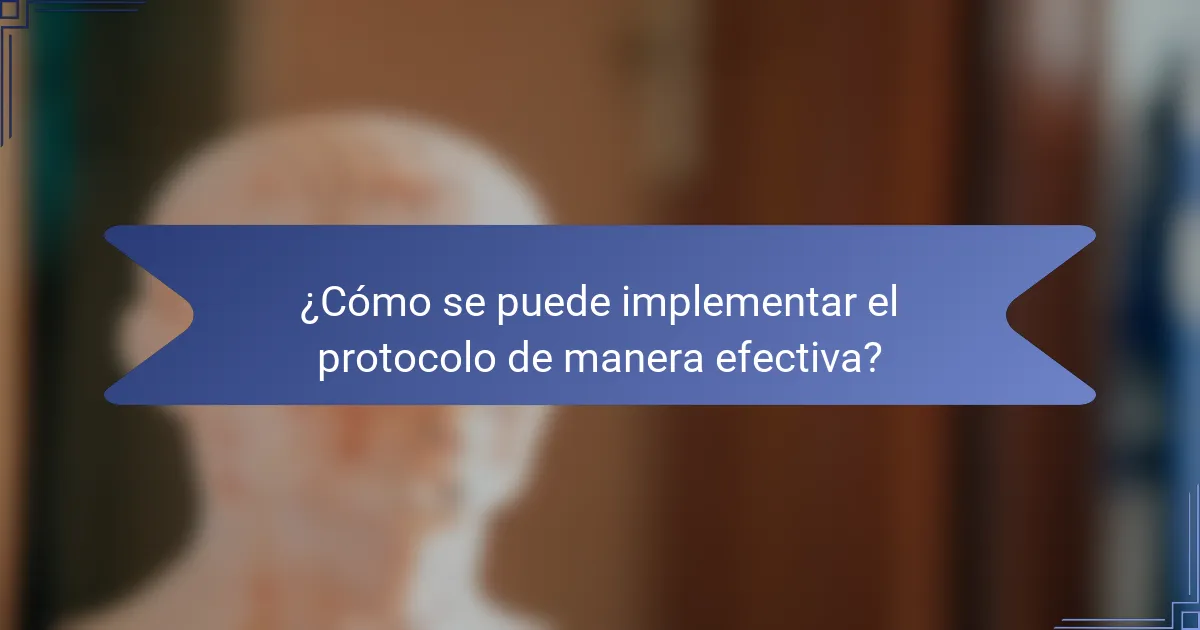¿Cómo se puede implementar el protocolo de manera efectiva?