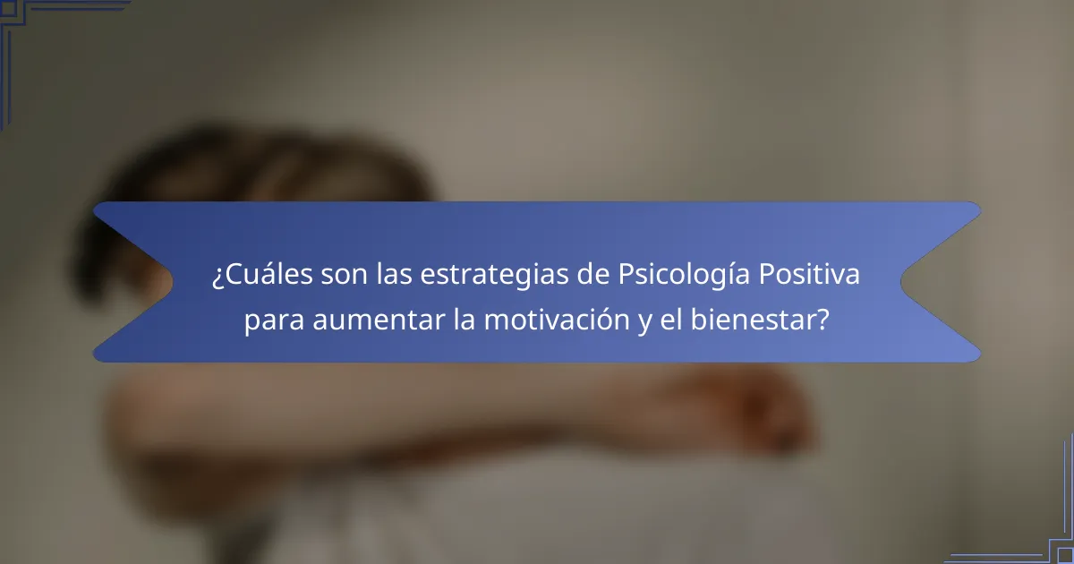 ¿Cuáles son las estrategias de Psicología Positiva para aumentar la motivación y el bienestar?