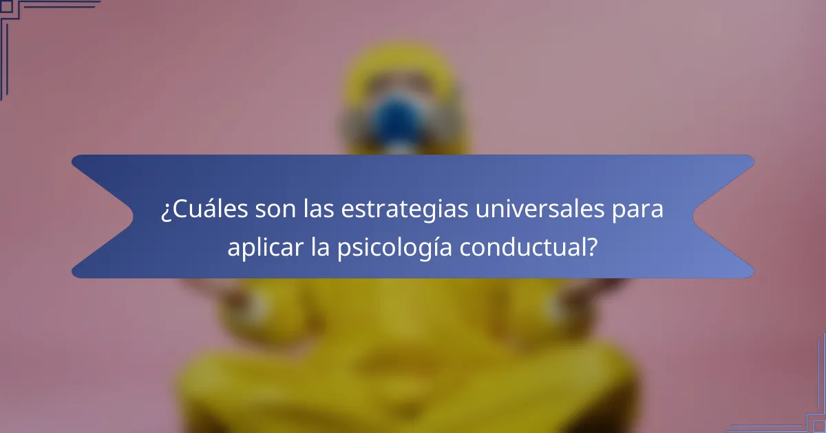 ¿Cuáles son las estrategias universales para aplicar la psicología conductual?
