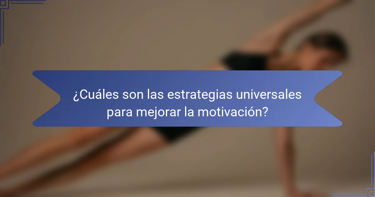 ¿Cuáles son las estrategias universales para mejorar la motivación?