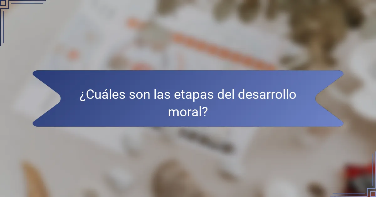 ¿Cuáles son las etapas del desarrollo moral?