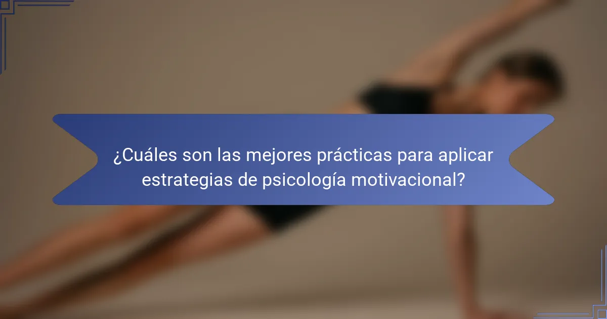 ¿Cuáles son las mejores prácticas para aplicar estrategias de psicología motivacional?