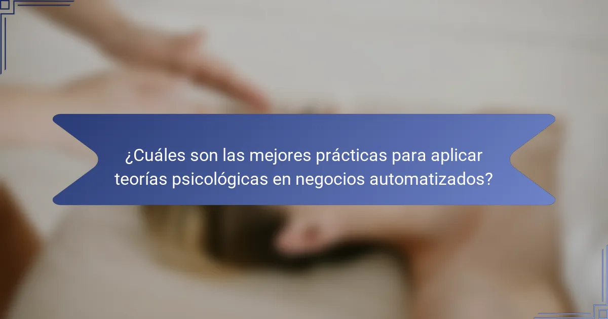 ¿Cuáles son las mejores prácticas para aplicar teorías psicológicas en negocios automatizados?