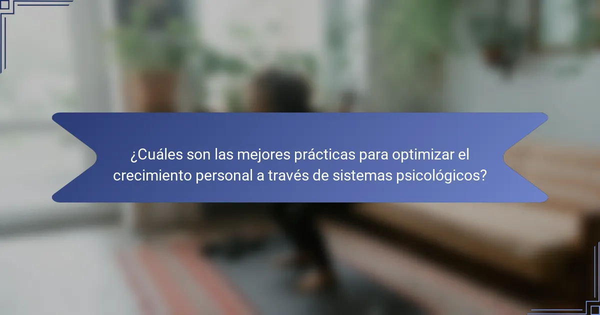 ¿Cuáles son las mejores prácticas para optimizar el crecimiento personal a través de sistemas psicológicos?