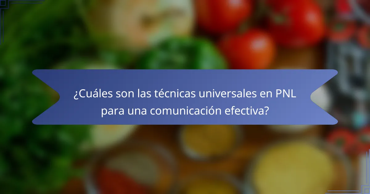 ¿Cuáles son las técnicas universales en PNL para una comunicación efectiva?