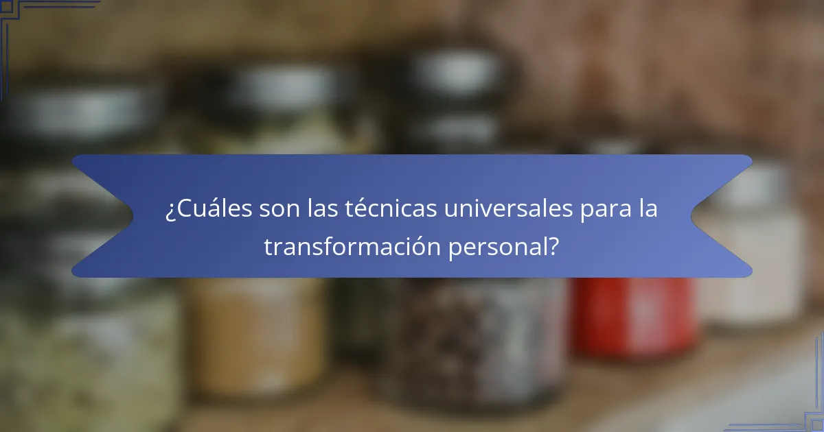 ¿Cuáles son las técnicas universales para la transformación personal?
