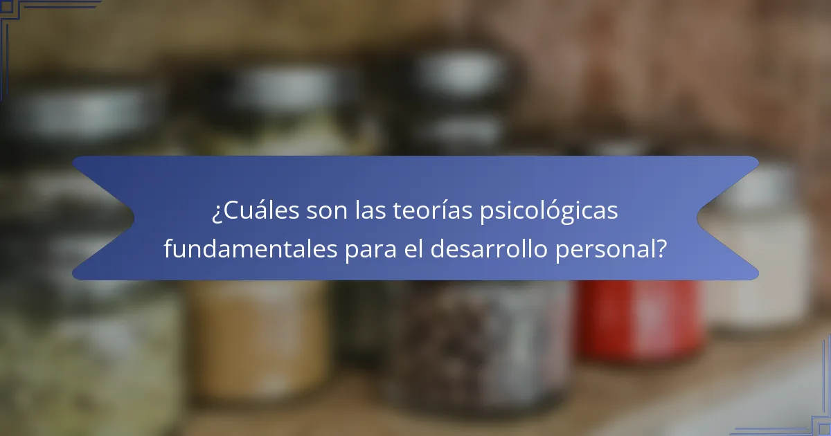 ¿Cuáles son las teorías psicológicas fundamentales para el desarrollo personal?