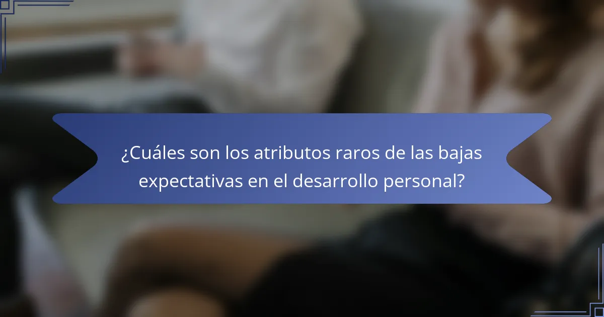 ¿Cuáles son los atributos raros de las bajas expectativas en el desarrollo personal?