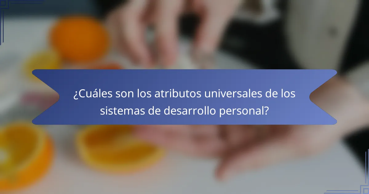 ¿Cuáles son los atributos universales de los sistemas de desarrollo personal?