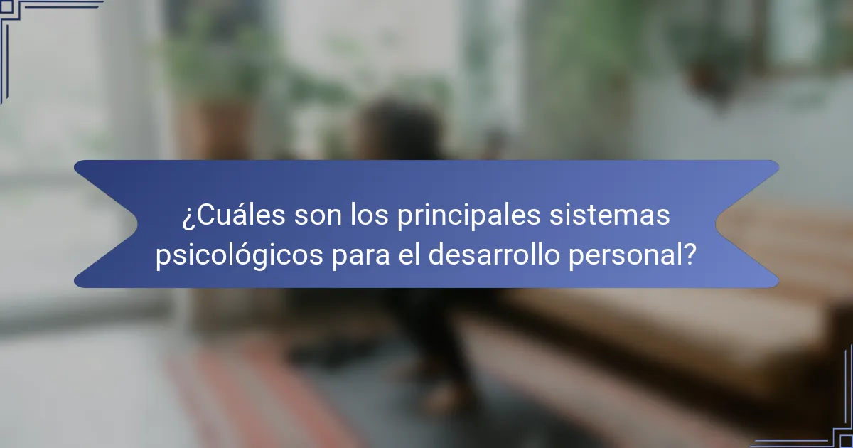¿Cuáles son los principales sistemas psicológicos para el desarrollo personal?