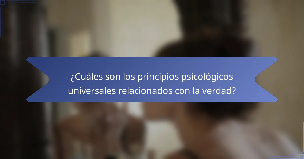 ¿Cuáles son los principios psicológicos universales relacionados con la verdad?