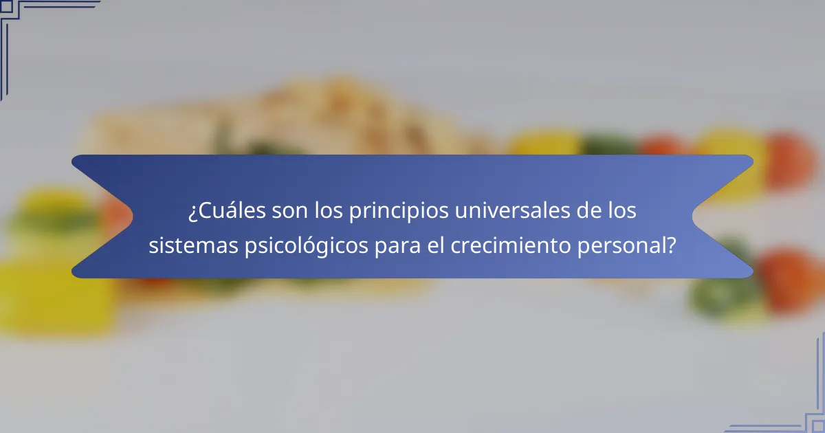 ¿Cuáles son los principios universales de los sistemas psicológicos para el crecimiento personal?