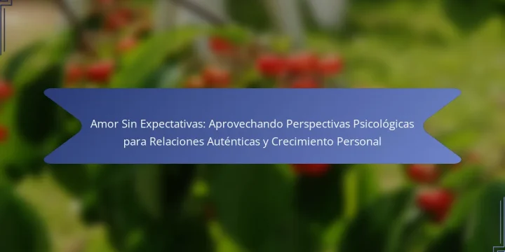 Amor Sin Expectativas: Aprovechando Perspectivas Psicológicas para Relaciones Auténticas y Crecimiento Personal