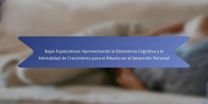Bajas Expectativas: Aprovechando la Disonancia Cognitiva y la Mentalidad de Crecimiento para el Éxito en el Desarrollo Personal