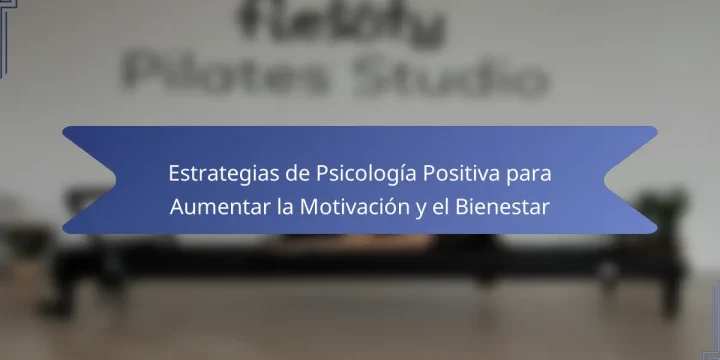 Estrategias de Psicología Positiva para Aumentar la Motivación y el Bienestar