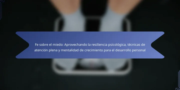 Fe sobre el miedo: Aprovechando la resiliencia psicológica, técnicas de atención plena y mentalidad de crecimiento para el desarrollo personal