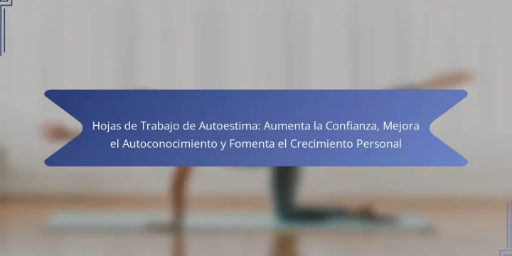Hojas de Trabajo de Autoestima: Aumenta la Confianza, Mejora el Autoconocimiento y Fomenta el Crecimiento Personal