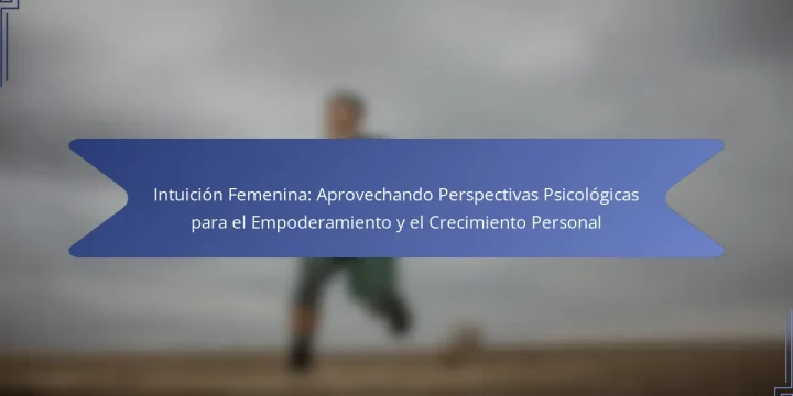 Intuición Femenina: Aprovechando Perspectivas Psicológicas para el Empoderamiento y el Crecimiento Personal