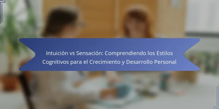 Intuición vs Sensación: Comprendiendo los Estilos Cognitivos para el Crecimiento y Desarrollo Personal