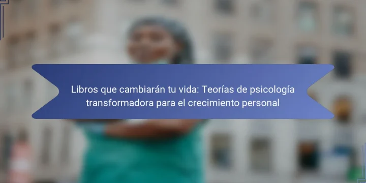 Libros que cambiarán tu vida: Teorías de psicología transformadora para el crecimiento personal