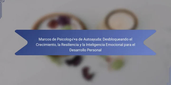 Marcos de Psicología de Autoayuda: Desbloqueando el Crecimiento, la Resiliencia y la Inteligencia Emocional para el Desarrollo Personal