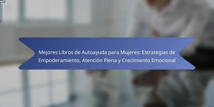 Mejores Libros de Autoayuda para Mujeres: Estrategias de Empoderamiento, Atención Plena y Crecimiento Emocional