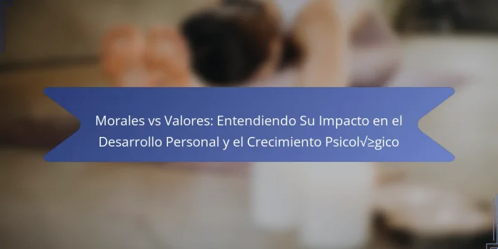 Morales vs Valores: Entendiendo Su Impacto en el Desarrollo Personal y el Crecimiento Psicológico