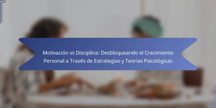 Motivación vs Disciplina: Desbloqueando el Crecimiento Personal a Través de Estrategias y Teorías Psicológicas