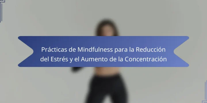 Prácticas de Mindfulness para la Reducción del Estrés y el Aumento de la Concentración