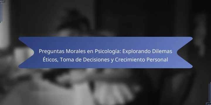 Preguntas Morales en Psicología: Explorando Dilemas Éticos, Toma de Decisiones y Crecimiento Personal