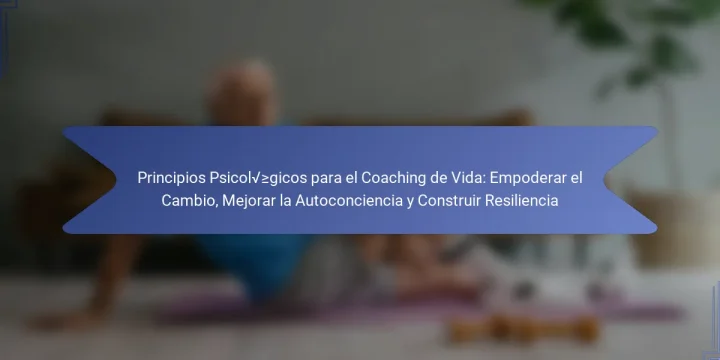 Principios Psicológicos para el Coaching de Vida: Empoderar el Cambio, Mejorar la Autoconciencia y Construir Resiliencia