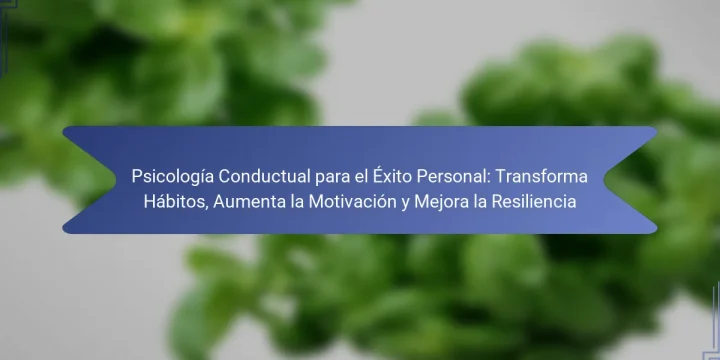 Psicología Conductual para el Éxito Personal: Transforma Hábitos, Aumenta la Motivación y Mejora la Resiliencia