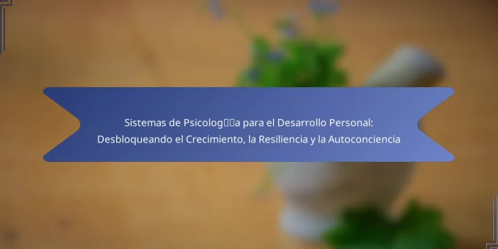 Sistemas de Psicología para el Desarrollo Personal: Desbloqueando el Crecimiento, la Resiliencia y la Autoconciencia