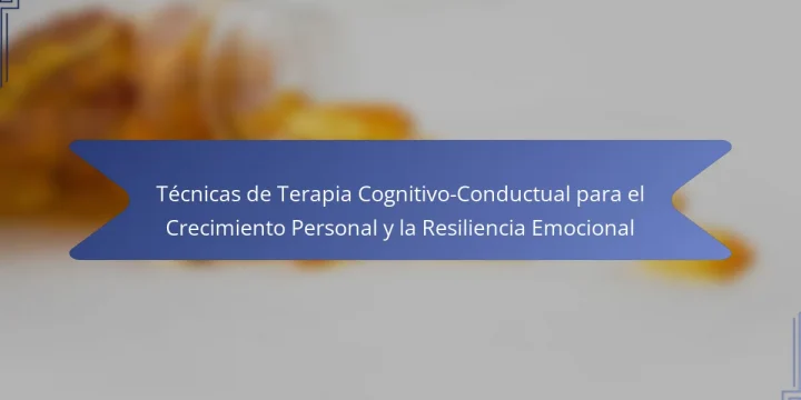 Técnicas de Terapia Cognitivo-Conductual para el Crecimiento Personal y la Resiliencia Emocional