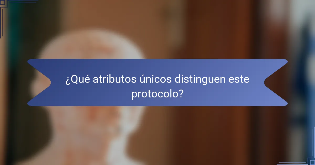 ¿Qué atributos únicos distinguen este protocolo?