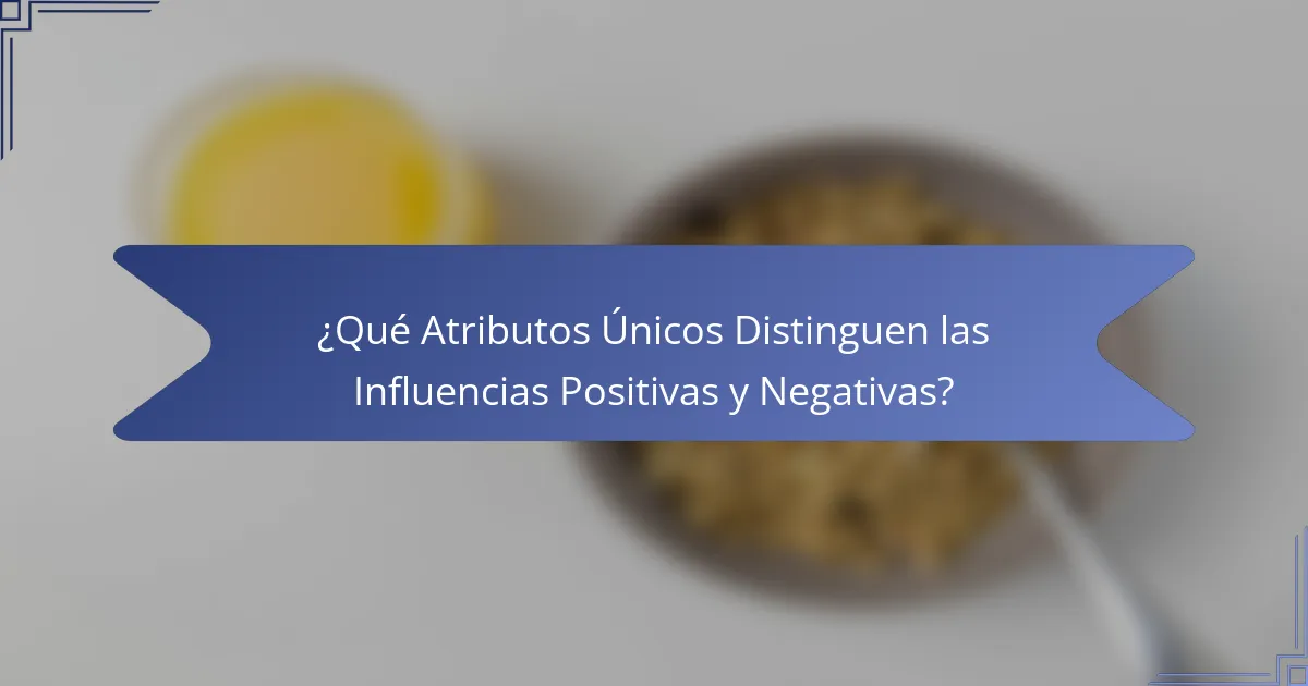 ¿Qué Atributos Únicos Distinguen las Influencias Positivas y Negativas?