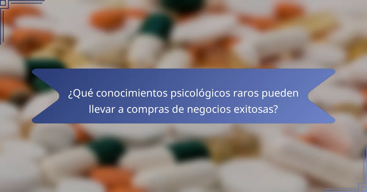 ¿Qué conocimientos psicológicos raros pueden llevar a compras de negocios exitosas?