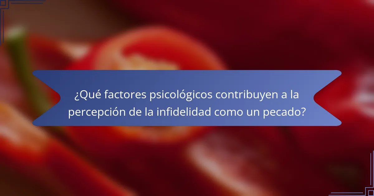 ¿Qué factores psicológicos contribuyen a la percepción de la infidelidad como un pecado?