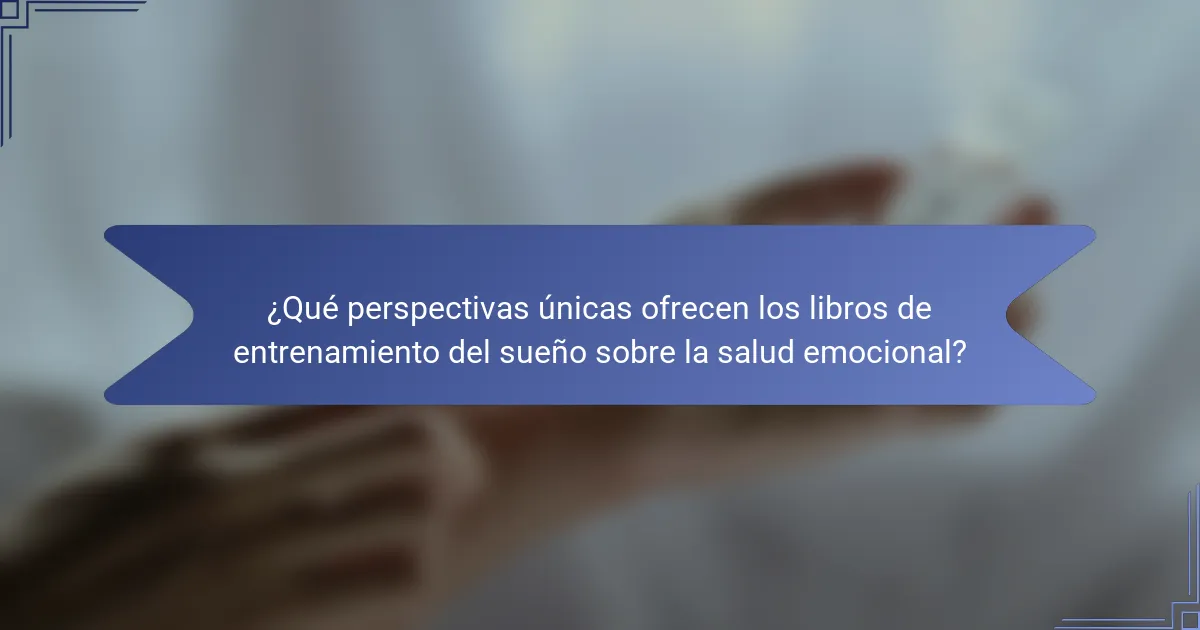 ¿Qué perspectivas únicas ofrecen los libros de entrenamiento del sueño sobre la salud emocional?